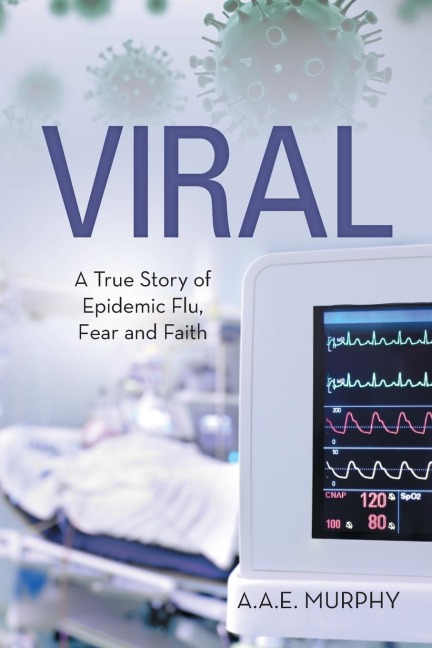 VIRAL: A TRUE STORY OF EPIDEMIC FLU, FEAR AND FAITH