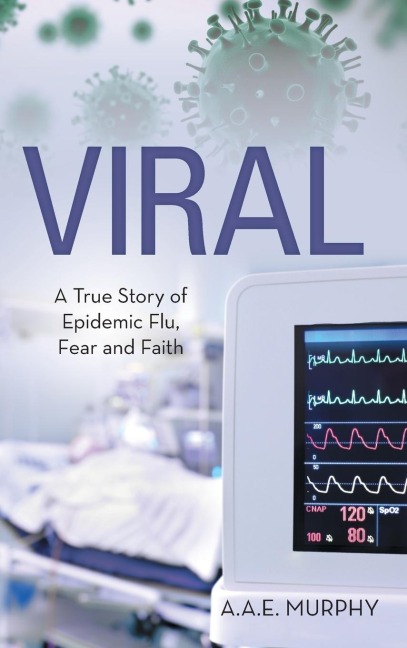 VIRAL: A TRUE STORY OF EPIDEMIC FLU, FEAR AND FAITH