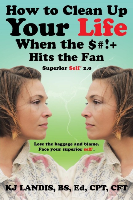How to Clean Up Your Life When the $#!+ Hits the Fan: Superior Self 2.0