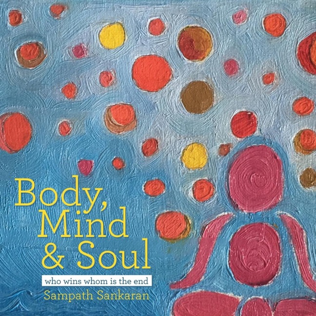 BODY, MIND & SOUL: WHO WINS WHOM IS THE END