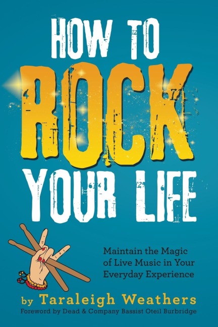 How to Rock Your Life: Maintain the Magic of Live Music in Your Everyday Experience
