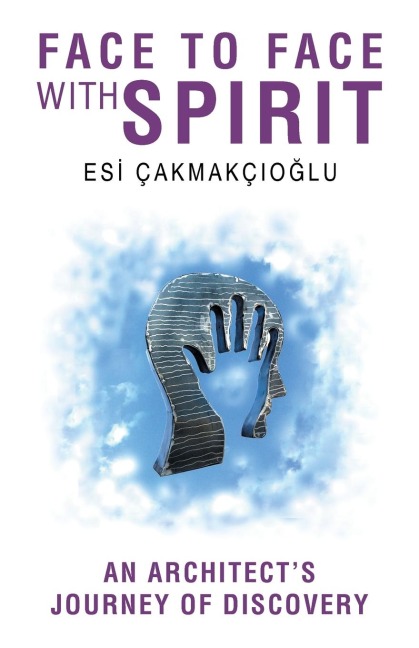 FACE TO FACE WITH SPIRIT: An Architects Journey of Discovery