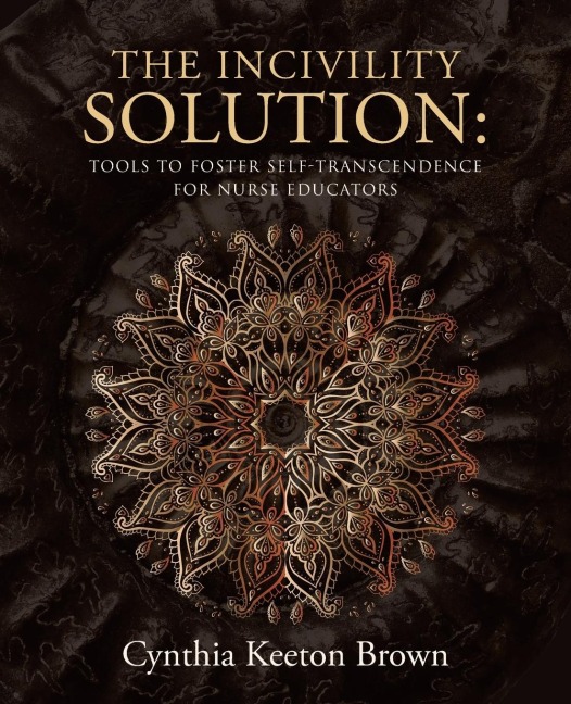 The Incivility Solution: : Tools to Foster Self-Transcendence for Nurse Educators