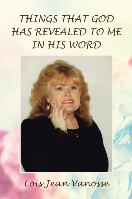 THINGS THAT GOD HAS REVEALED TO ME IN HIS WORD
