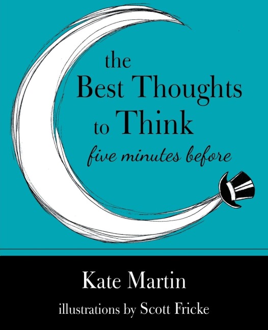The Best Thoughts to Think Five Minutes Before: Harnessing the power of pre-sleep minutes to help realize your dreams