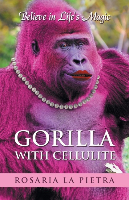Gorilla With Cellulite: Believe in Life's Magic
