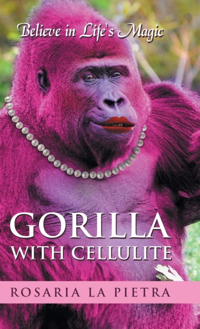 Gorilla With Cellulite: Believe in Lifes Magic