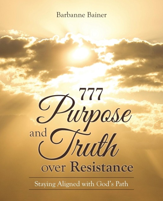 777 Purpose and Truth over Resistance: Staying Aligned with Gods Path