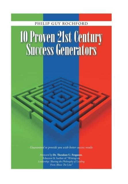 10 Proven 21st Century Success Generators: Guaranteed to provide you with better success results