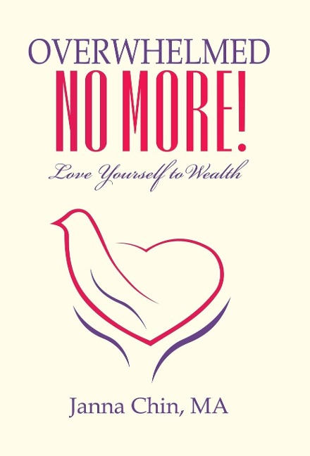 Overwhelmed No More!: Love Yourself to Wealth