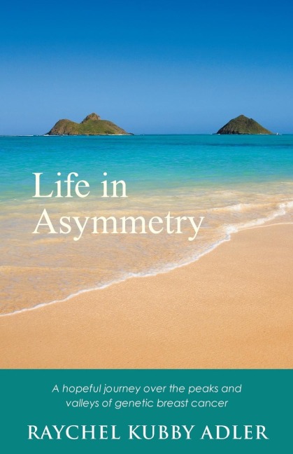 Life in Asymmetry: A hopeful journey over the peaks and valleys of genetic breast cancer.
