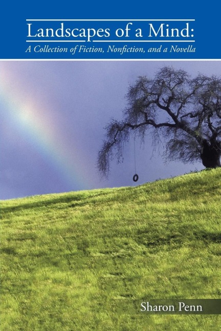 Landscapes of a Mind: A Collection of Fiction, Nonfiction, and a Novella
