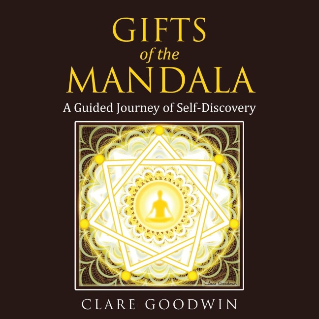 Gifts of the Mandala: A Guided Journey of Self-discovery