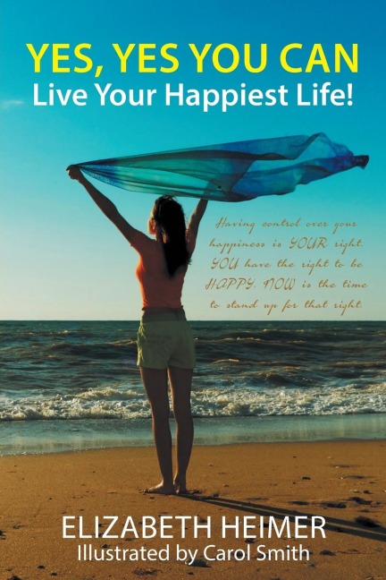 YES, YES YOU CAN: Live Your Happiest Life!