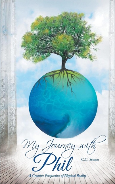 My Journey with Phil: A Creative Perspective of Physical Reality