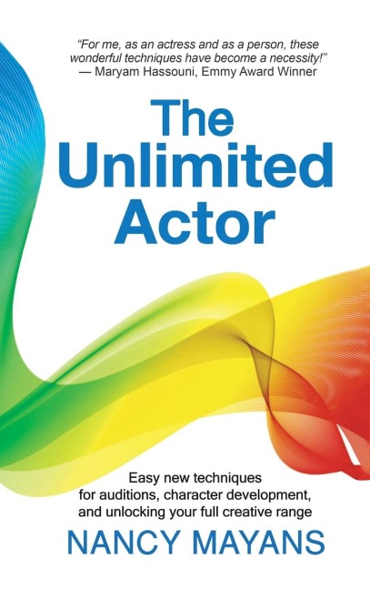 The Unlimited Actor: Easy, new techniques for auditions, character development, and unlocking your full creative range