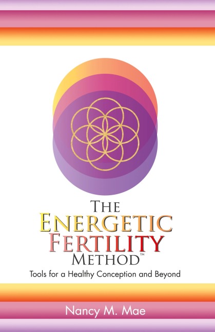 The Energetic Fertility Method(TM): Tools for a Healthy Conception and Beyond