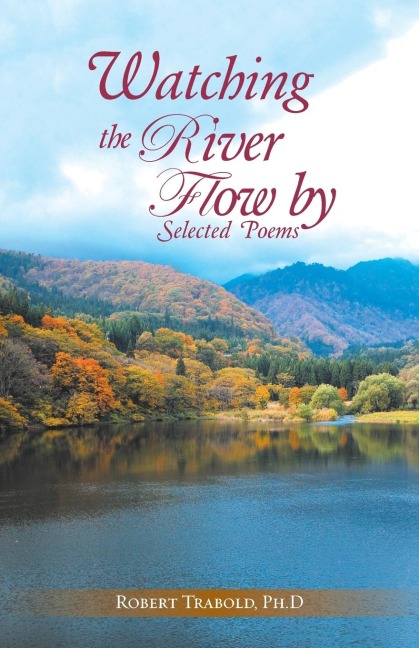 Watching The River Flow By: Selected Poems