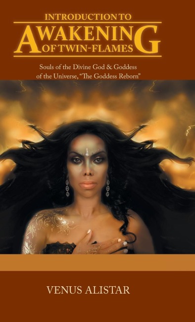Introduction to Awakening of Twin-Flames: Souls of the Divine God & Goddess of the Universe, The Goddess Reborn