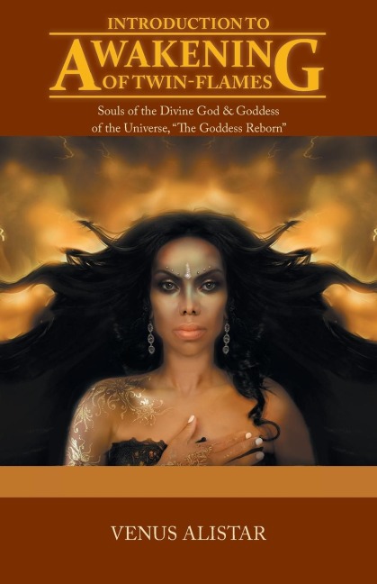 Introduction to Awakening of Twin-Flames: Souls of the Divine God & Goddess of the Universe, The Goddess Reborn