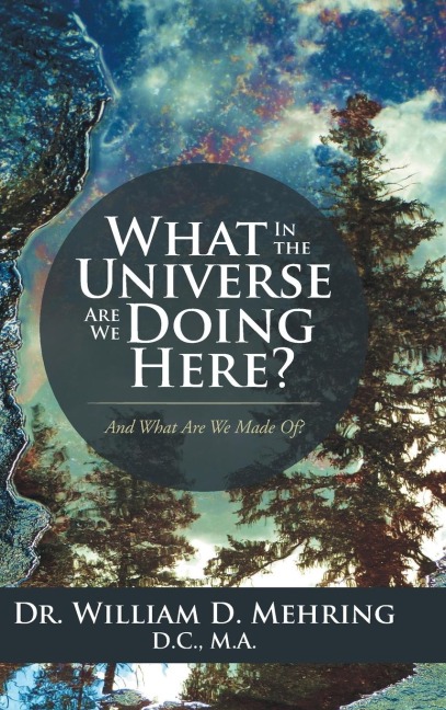 What In the Universe Are We Doing Here?: And What Are We Made Of?