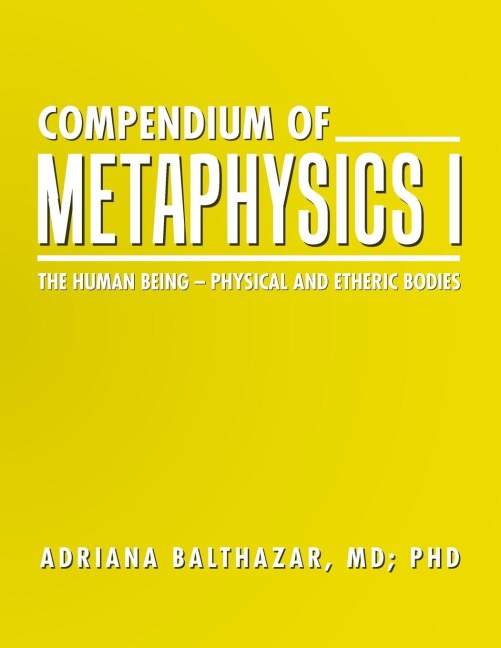 COMPENDIUM OF METAPHYSICS I: The Human Being - Physical and Etheric Bodies