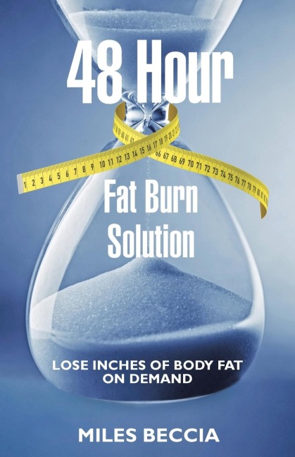 48 Hour Fat Burn Solution: Lose inches of body fat on demand