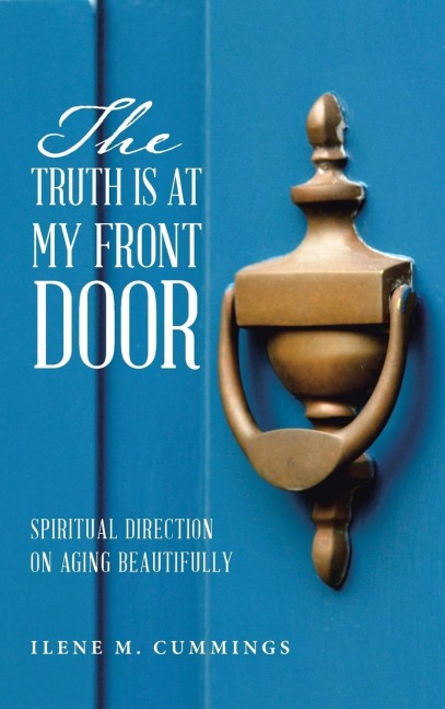 The Truth Is at My Front Door: Spiritual Direction on Aging Beautifully
