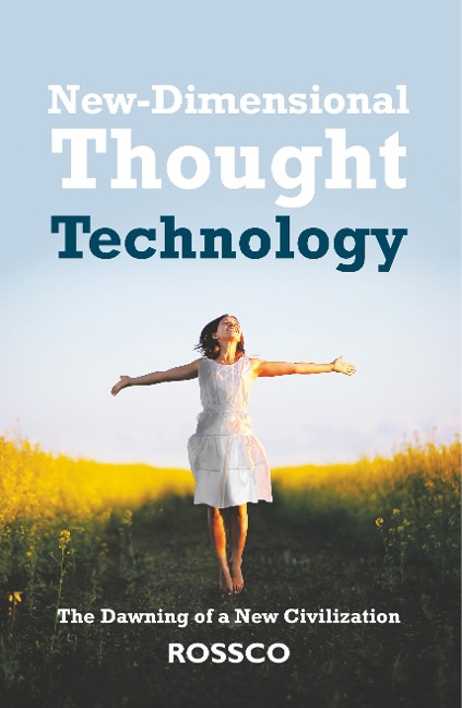 New-Dimensional Thought Technology: The Dawning of a New Civilization