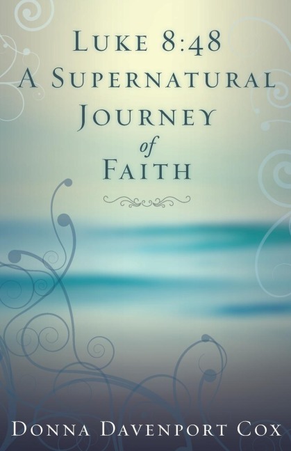 Luke 8: 48 A Supernatural Journey of Faith