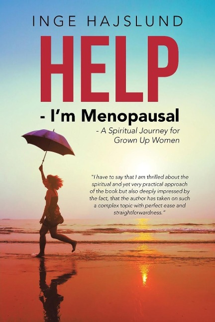 Help - Im Menopausal: - A Spiritual Journey for Grown Up Women
