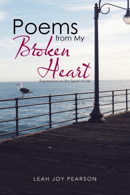 Poems from My Broken Heart: Expressions on the Spiral of Life