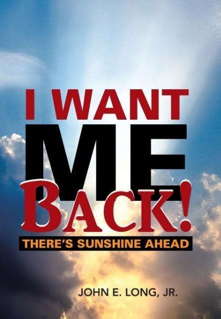 I Want ME Back!: Theres Sunshine Ahead