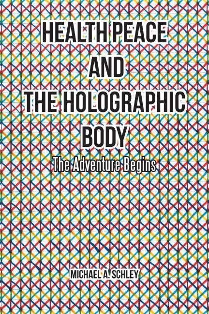 Health Peace and the Holographic Body: The Adventure Begins