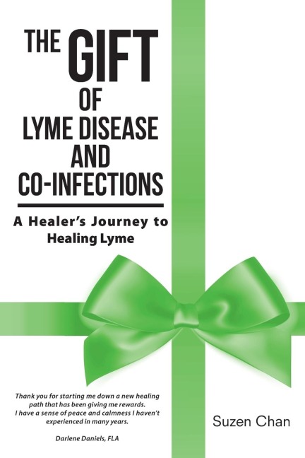 THE GIFT OF LYME DISEASE AND CO-INFECTIONS: A Healers Journey to Healing Lyme