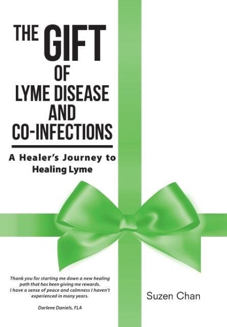 The Gift of Lyme Disease and Co-Infections: A Healers Journey to Healing Lyme