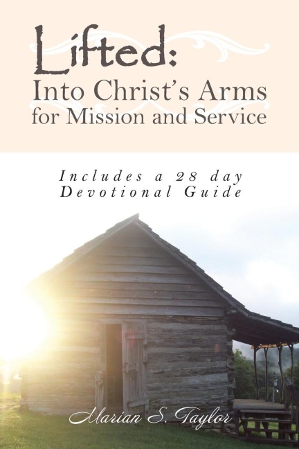 Lifted: Into Christs Arms for Mission and Service: Includes a 28 Day Devotional Guide
