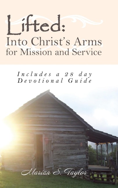 Lifted: Into Christs Arms for Mission and Service: Includes a 28 Day Devotional Guide