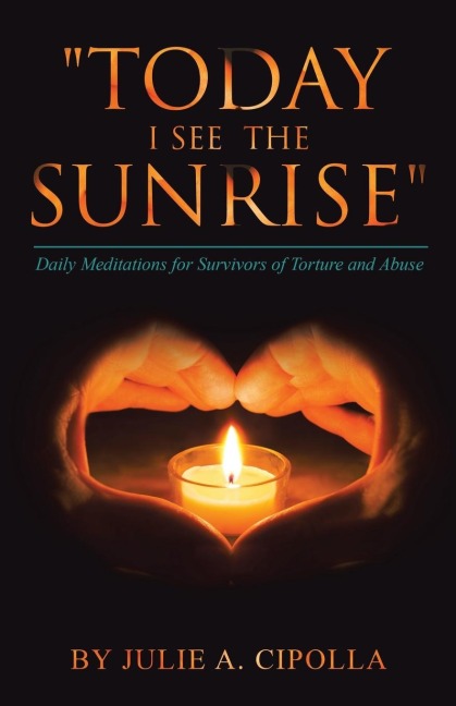Today I See the Sunrise: Daily Meditations for Survivors of Torture and Abuse