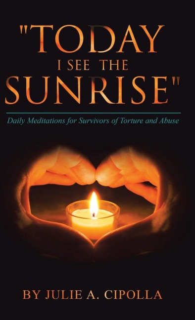 Today I See the Sunrise: Daily Meditations for Survivors of Torture and Abuse