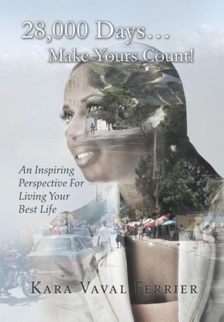 28,000 Days...Make Yours Count!: An Inspiring Perspective For Living Your Best Life