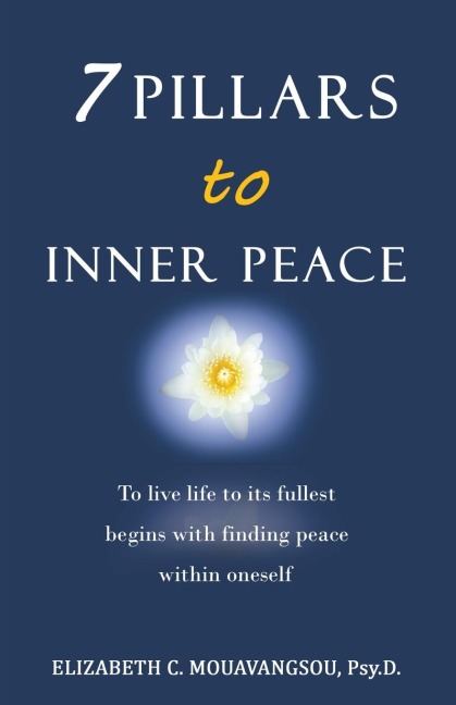 7 Pillars to Inner Peace: To live life to its fullest begins with finding peace within oneself