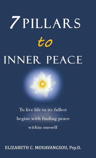 7 Pillars to Inner Peace: To live life to its fullest begins with finding peace within oneself