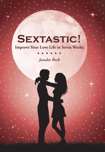 Sextastic!: Improve Your Love Life in Seven Weeks