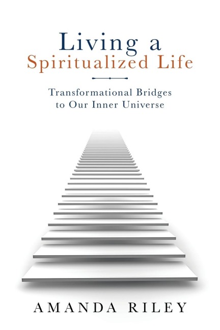 Living a Spiritualized Life: Transformational Bridges to Our Inner Universe
