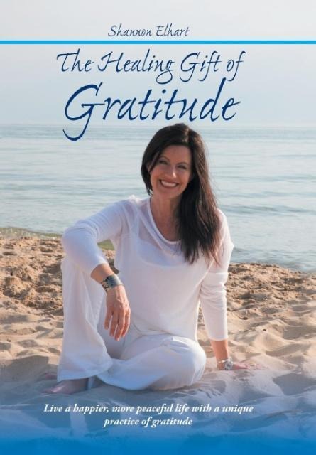 The Healing Gift of Gratitude: Live a happier, more peaceful life with a unique practice of gratitude