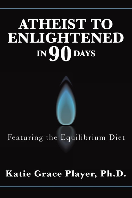 Atheist to Enlightened in 90 Days: Featuring the Equilibrium Diet