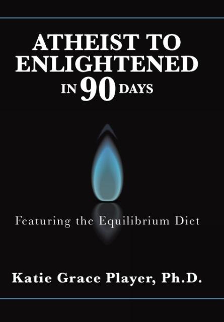 Atheist to Enlightened in 90 Days: Featuring the Equilibrium Diet