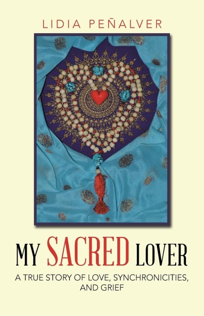 My Sacred Lover: A true story of love, synchronicities, and grief