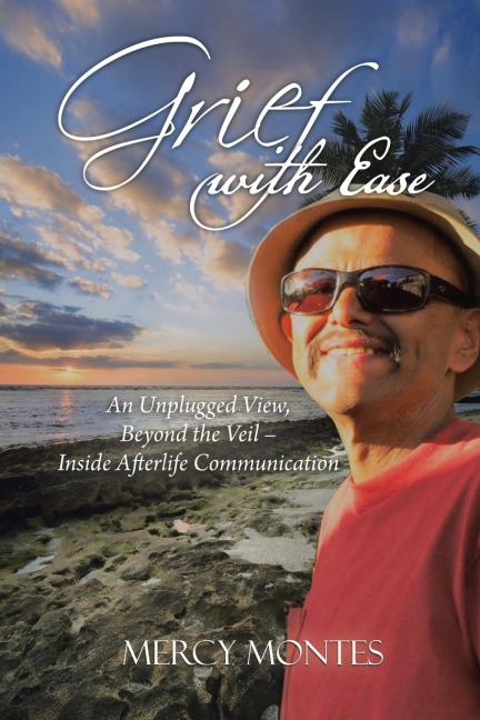 Grief with Ease: An Unplugged View, Beyond the Veil - Inside Afterlife Communication